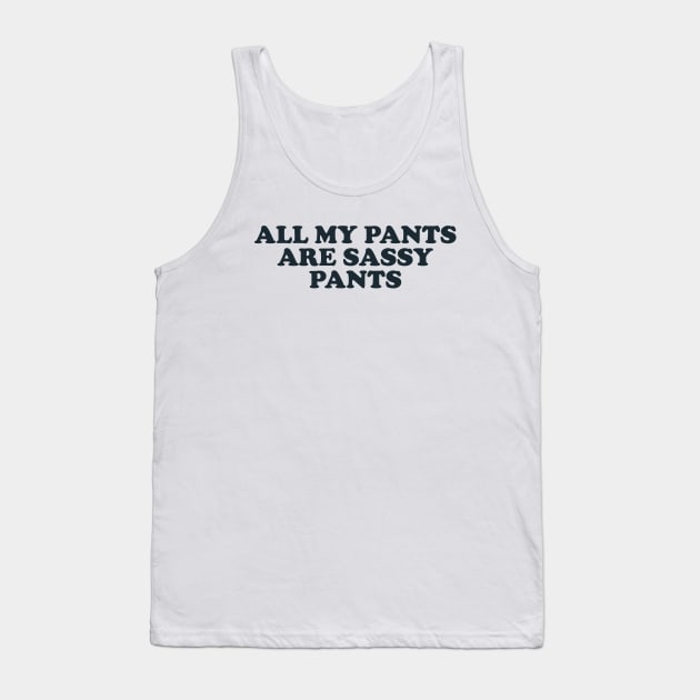 All my pants are sassy pants Tank Top by Y2KSZN